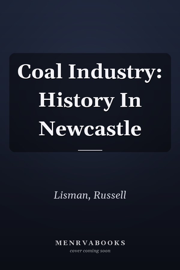 Coal Industry: History In Newcastle