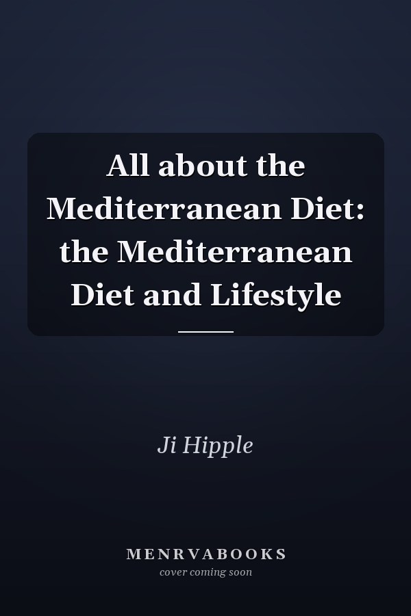 All about the Mediterranean Diet: the Mediterranean Diet and Lifestyle