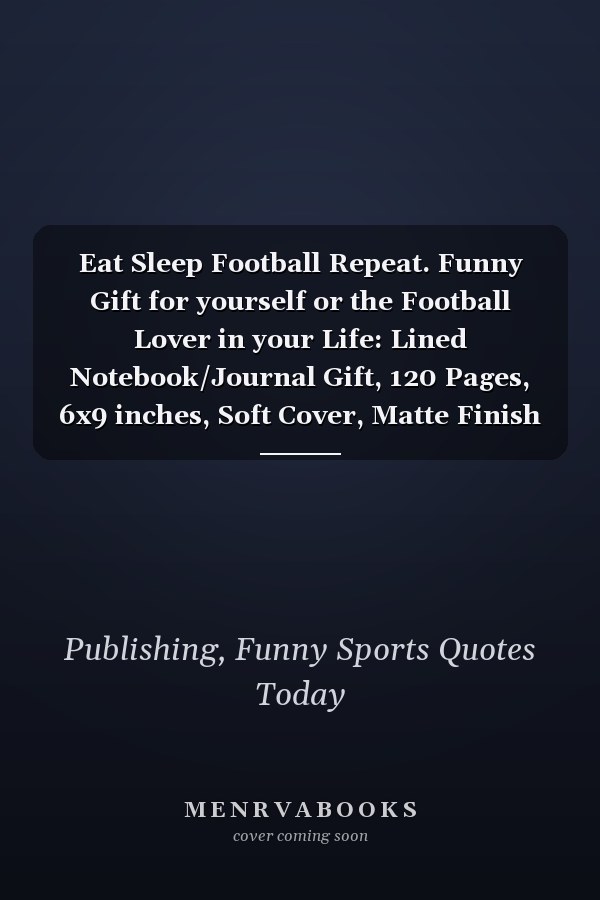Eat Sleep Football Repeat. Funny Gift for yourself or the Football Lover in your Life: Lined Notebook/Journal Gift, 120 Pages, 6x9 inches, Soft Cover, Matte Finish