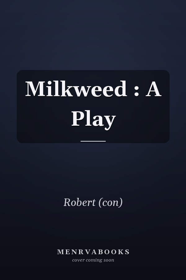 Milkweed : A Play