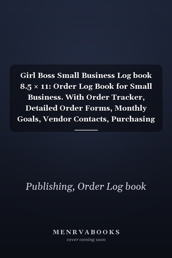 Girl Boss Small Business Log book 8.5 × 11: Order Log Book for Small Business. With Order Tracker, Detailed Order Forms, Monthly Goals, Vendor Contacts, Purchasing & Inventory Tracking, Returns ...