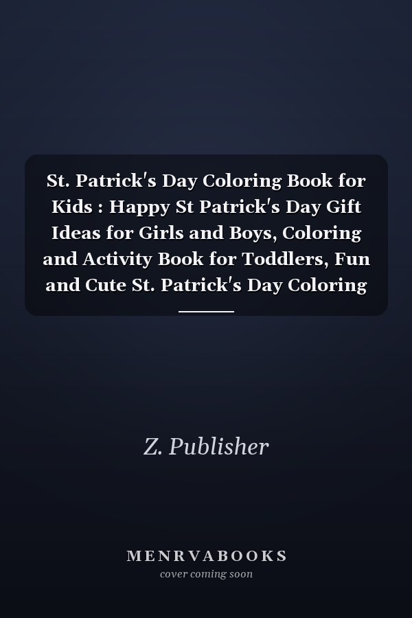 St. Patrick's Day Coloring Book for Kids : Happy St Patrick's Day Gift Ideas for Girls and Boys, Coloring and Activity Book for Toddlers, Fun and Cute St. Patrick's Day Coloring Pages for Kids