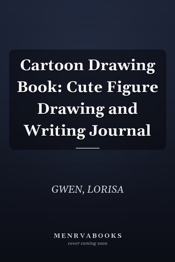 Cartoon Drawing Book: Cute Figure Drawing and Writing Journal