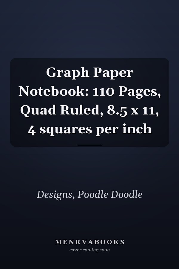 Graph Paper Notebook: 110 Pages, Quad Ruled, 8.5 x 11, 4 squares per inch