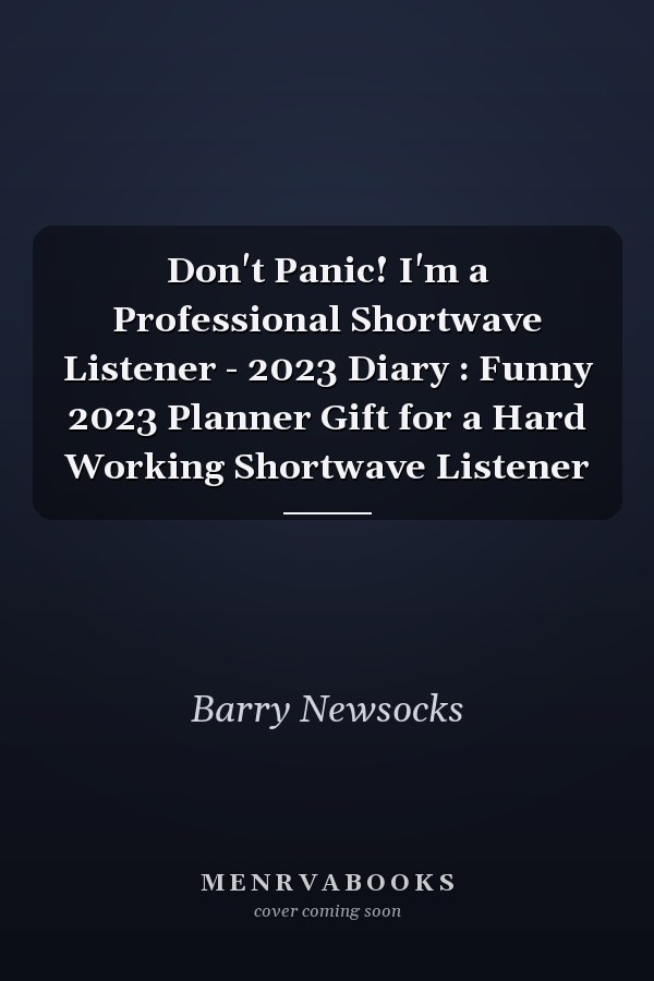 Don't Panic! I'm a Professional Shortwave Listener - 2023 Diary : Funny 2023 Planner Gift for a Hard Working Shortwave Listener