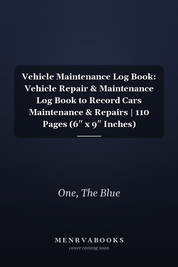 Vehicle Maintenance Log Book: Vehicle Repair & Maintenance Log Book to Record Cars Maintenance & Repairs | 110 Pages (6" x 9" Inches)