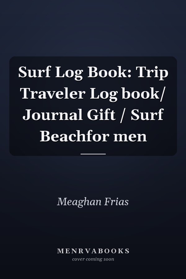 Surf Log Book: Trip Traveler Log book/ Journal Gift / Surf Beachfor men