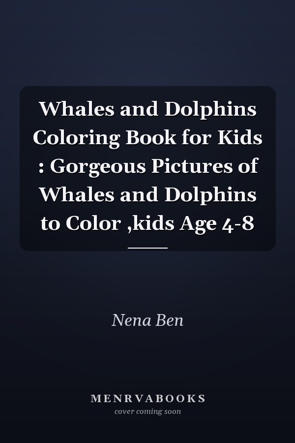 Whales and Dolphins Coloring Book for Kids : Gorgeous Pictures of Whales and Dolphins to Color ,kids Age 4-8