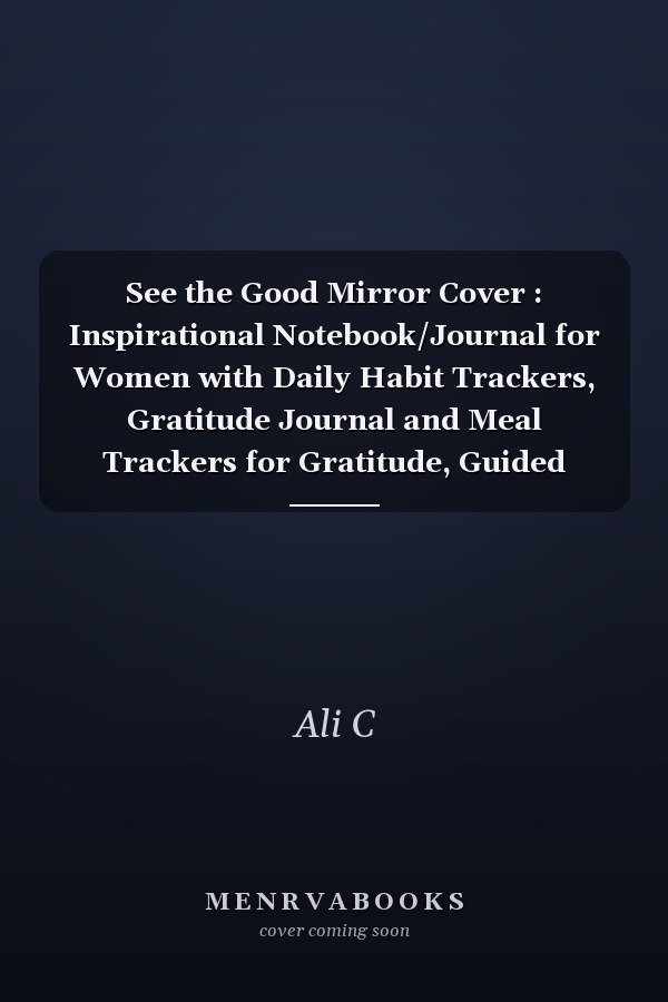 See the Good Mirror Cover : Inspirational Notebook/Journal for Women with Daily Habit Trackers, Gratitude Journal and Meal Trackers for Gratitude, Guided Journal, for Happiness (100 Pages, 6 X9 )
