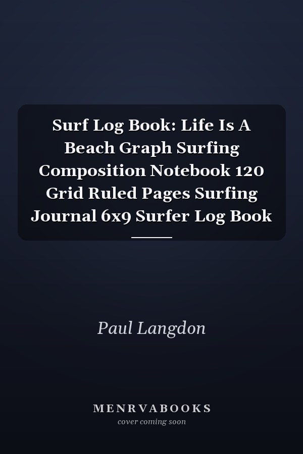 Surf Log Book: Life Is A Beach Graph Surfing Composition Notebook 120 Grid Ruled Pages Surfing Journal 6x9 Surfer Log Book