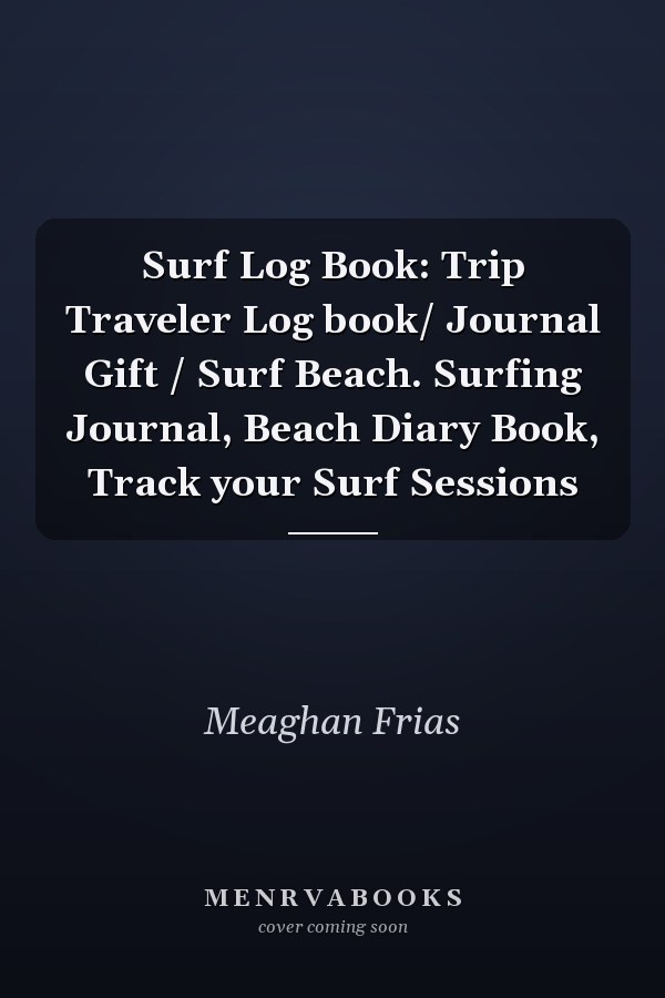 Surf Log Book: Trip Traveler Log book/ Journal Gift / Surf Beach. Surfing Journal, Beach Diary Book, Track your Surf Sessions