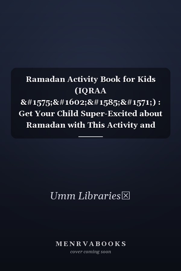Ramadan Activity Book for Kids (IQRAA اقرأ) : Get Your Child Super-Excited about Ramadan with This Activity and Coloring Book the Gift of Ramadan (Islamic Books for Kids)