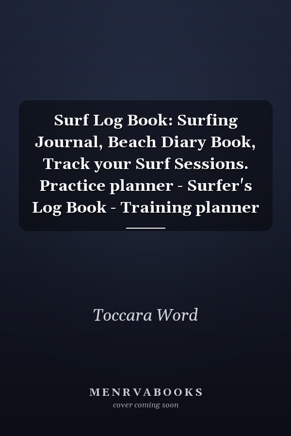 Surf Log Book: Surfing Journal, Beach Diary Book, Track your Surf Sessions. Practice planner - Surfer's Log Book - Training planner