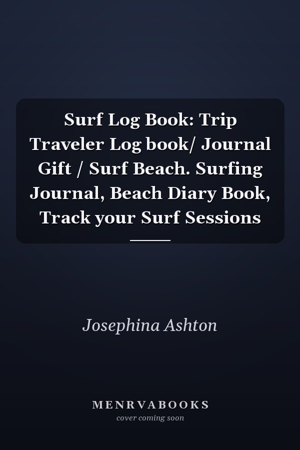 Surf Log Book: Trip Traveler Log book/ Journal Gift / Surf Beach. Surfing Journal, Beach Diary Book, Track your Surf Sessions