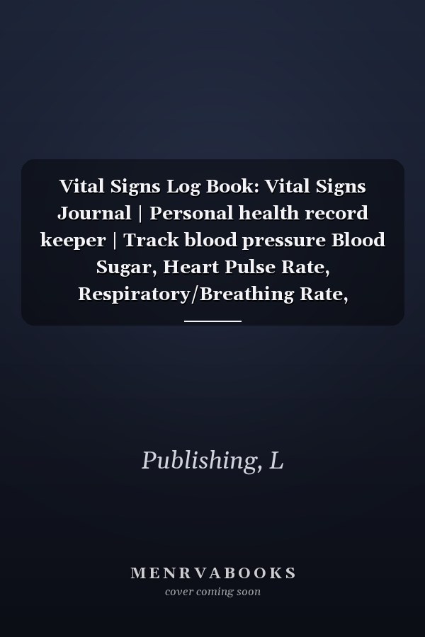 Vital Signs Log Book: Vital Signs Journal | Personal health record keeper | Track blood pressure Blood Sugar, Heart Pulse Rate, Respiratory/Breathing Rate, Oxygen Level, Temperature & Weight