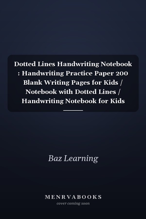 Dotted Lines Handwriting Notebook : Handwriting Practice Paper 200 Blank Writing Pages for Kids / Notebook with Dotted Lines / Handwriting Notebook for Kids