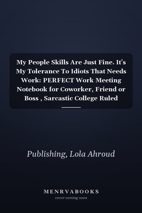 My People Skills Are Just Fine. It's My Tolerance To Idiots That Needs Work: PERFECT Work Meeting Notebook for Coworker, Friend or Boss , Sarcastic College Ruled Notebook Gift, Men and Women