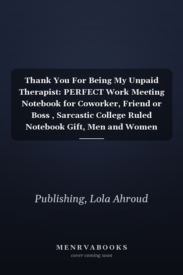 Thank You For Being My Unpaid Therapist: PERFECT Work Meeting Notebook for Coworker, Friend or Boss , Sarcastic College Ruled Notebook Gift, Men and Women