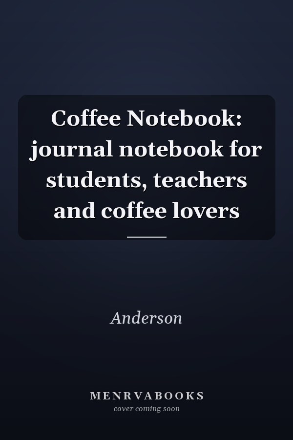 Coffee Notebook: journal notebook for students, teachers and coffee lovers