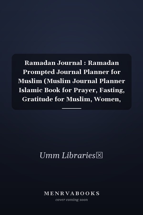 Ramadan Journal : Ramadan Prompted Journal Planner for Muslim (Muslim Journal Planner Islamic Book for Prayer, Fasting, Gratitude for Muslim, Women, Reverts, Teens with Quran or Hadith)