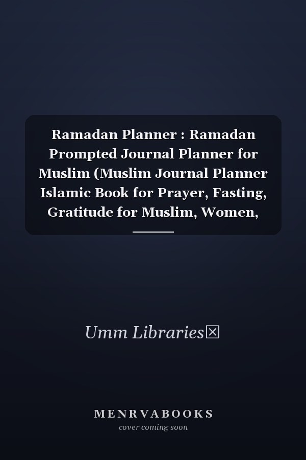 Ramadan Planner : Ramadan Prompted Journal Planner for Muslim (Muslim Journal Planner Islamic Book for Prayer, Fasting, Gratitude for Muslim, Women, Reverts, Teens with Quran or Hadith)