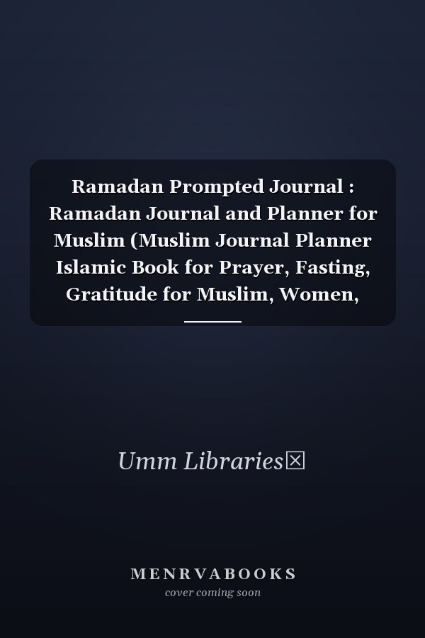 Ramadan Prompted Journal : Ramadan Journal and Planner for Muslim (Muslim Journal Planner Islamic Book for Prayer, Fasting, Gratitude for Muslim, Women, Reverts, Teens with Quran or Hadith)