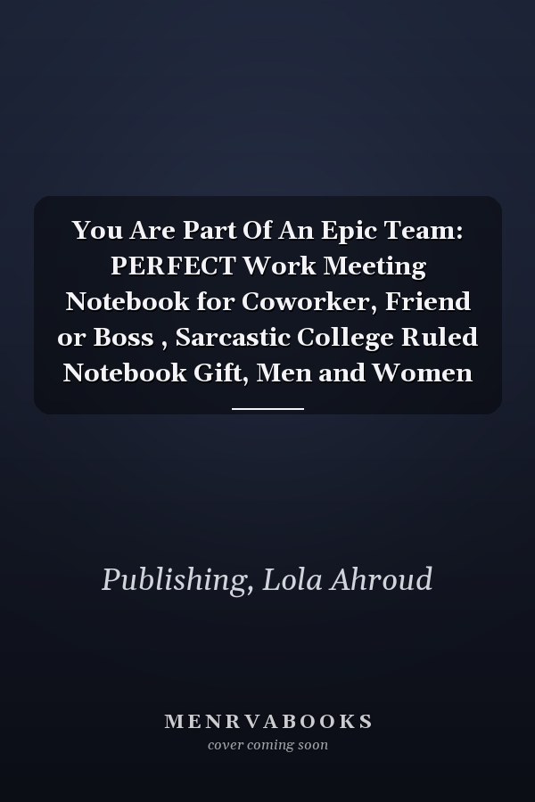 You Are Part Of An Epic Team: PERFECT Work Meeting Notebook for Coworker, Friend or Boss , Sarcastic College Ruled Notebook Gift, Men and Women