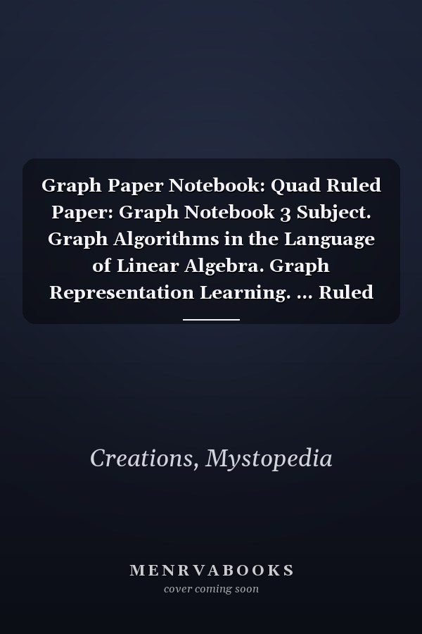 Graph Paper Notebook: Quad Ruled Paper: Graph Notebook 3 Subject. Graph Algorithms in the Language of Linear Algebra. Graph Representation Learning. ... Ruled Graph Paper Notebook for 5 Subjects.