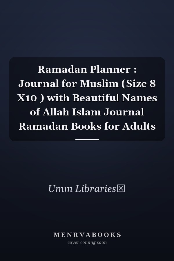 Ramadan Planner : Journal for Muslim (Size 8 X10 ) with Beautiful Names of Allah Islam Journal Ramadan Books for Adults