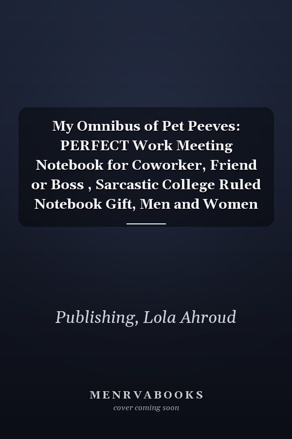 My Omnibus of Pet Peeves: PERFECT Work Meeting Notebook for Coworker, Friend or Boss , Sarcastic College Ruled Notebook Gift, Men and Women