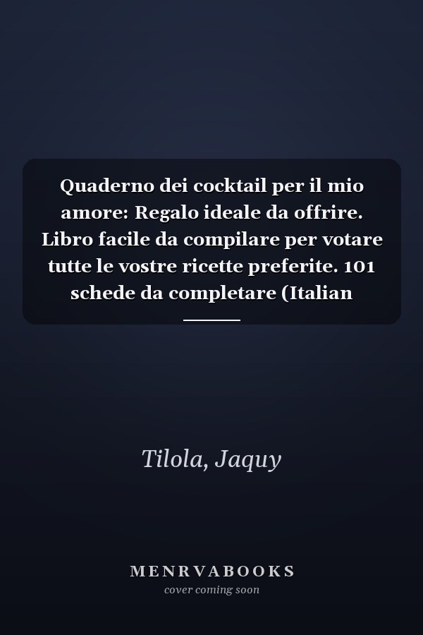 Quaderno dei cocktail per il mio amore: Regalo ideale da offrire. Libro facile da compilare per votare tutte le vostre ricette preferite. 101 schede da completare (Italian Edition)