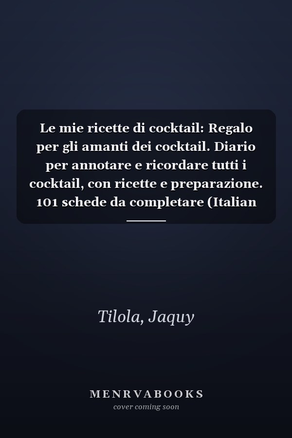 Le mie ricette di cocktail: Regalo per gli amanti dei cocktail. Diario per annotare e ricordare tutti i cocktail, con ricette e preparazione. 101 schede da completare (Italian Edition)