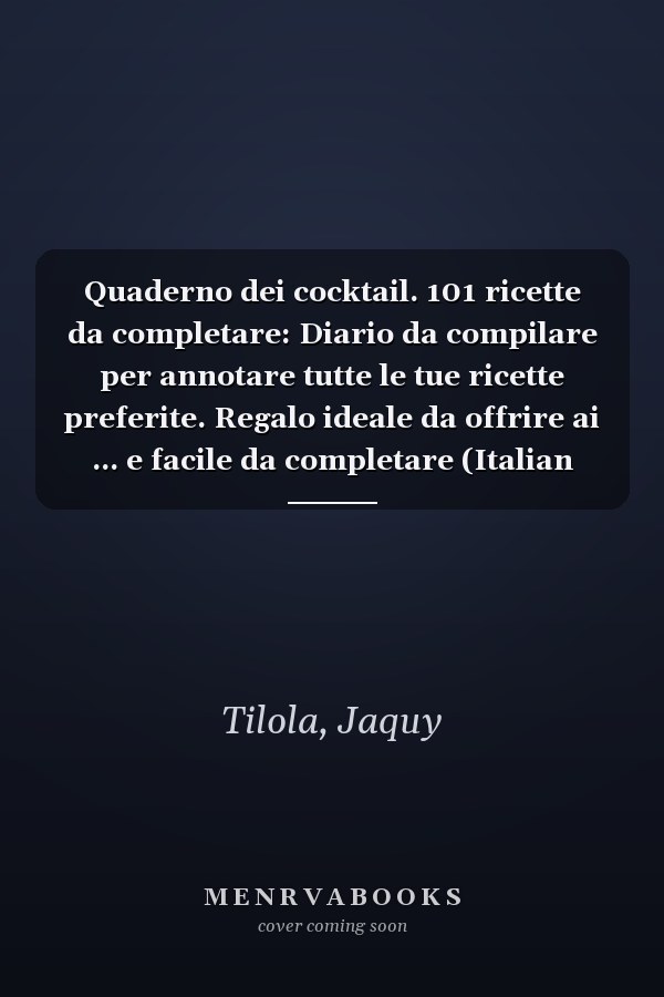 Quaderno dei cocktail. 101 ricette da completare: Diario da compilare per annotare tutte le tue ricette preferite. Regalo ideale da offrire ai ... e facile da completare (Italian Edition)