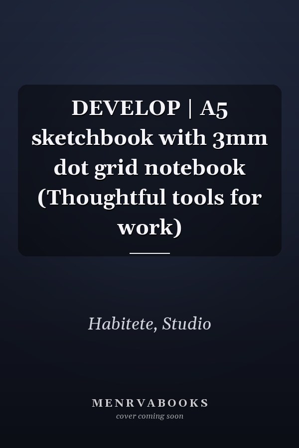 DEVELOP | A5 sketchbook with 3mm dot grid notebook (Thoughtful tools for work)