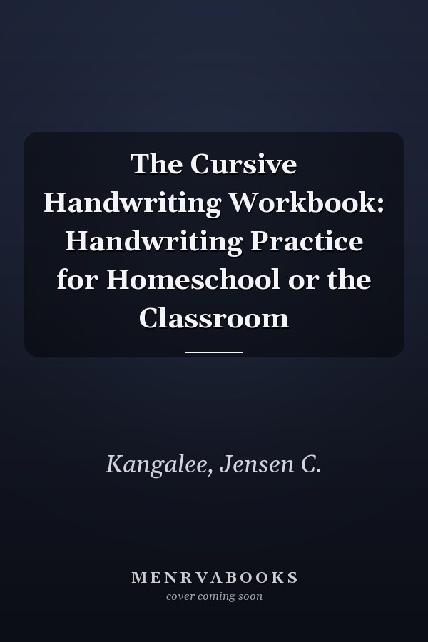 The Cursive Handwriting Workbook: Handwriting Practice for Homeschool or the Classroom
