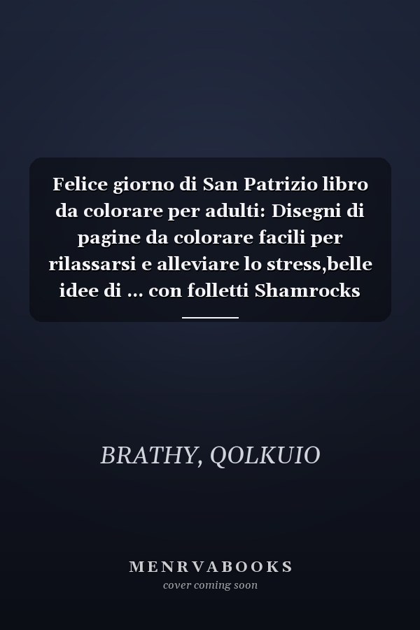 Felice giorno di San Patrizio libro da colorare per adulti: Disegni di pagine da colorare facili per rilassarsi e alleviare lo stress,belle idee di ... con folletti Shamrocks (Italian Edition)