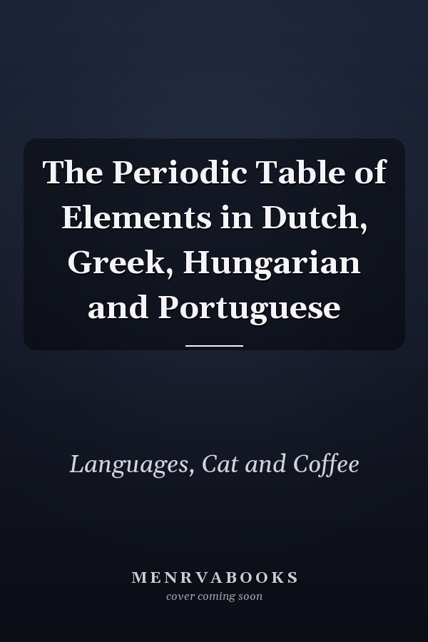 The Periodic Table of Elements in Dutch, Greek, Hungarian and Portuguese