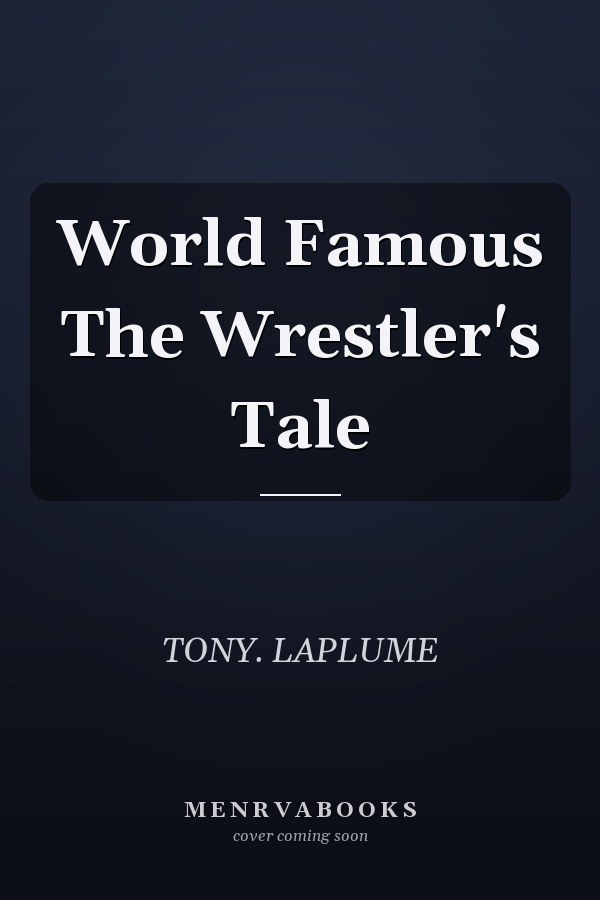 World Famous The Wrestler's Tale