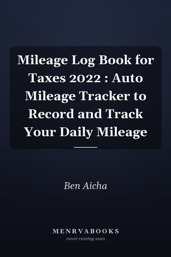 Mileage Log Book for Taxes 2022 : Auto Mileage Tracker to Record and Track Your Daily Mileage