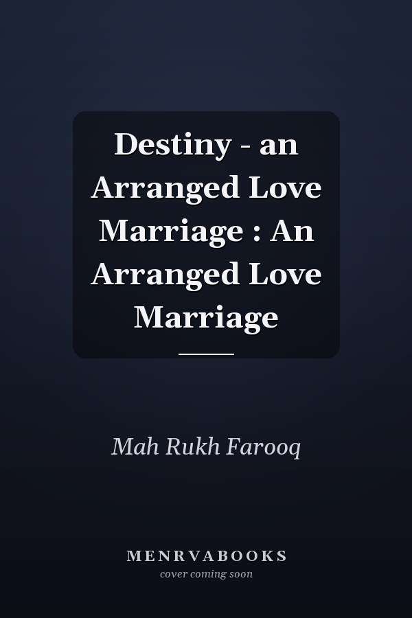 Destiny - an Arranged Love Marriage : An Arranged Love Marriage