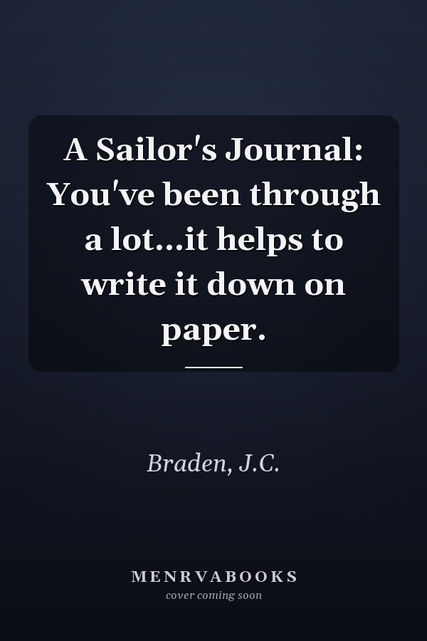 A Sailor's Journal: You've been through a lot...it helps to write it down on paper.