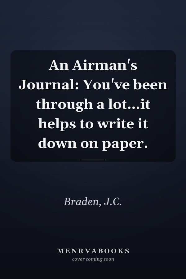 An Airman's Journal: You've been through a lot...it helps to write it down on paper.