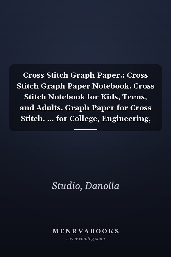 Cross Stitch Graph Paper.: Cross Stitch Graph Paper Notebook. Cross Stitch Notebook for Kids, Teens, and Adults. Graph Paper for Cross Stitch. ... for College, Engineering, Cross Stitch.