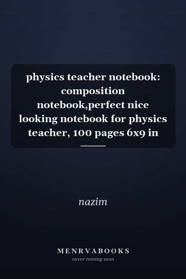 physics teacher notebook: composition notebook,perfect nice looking notebook for physics teacher, 100 pages 6x9 in