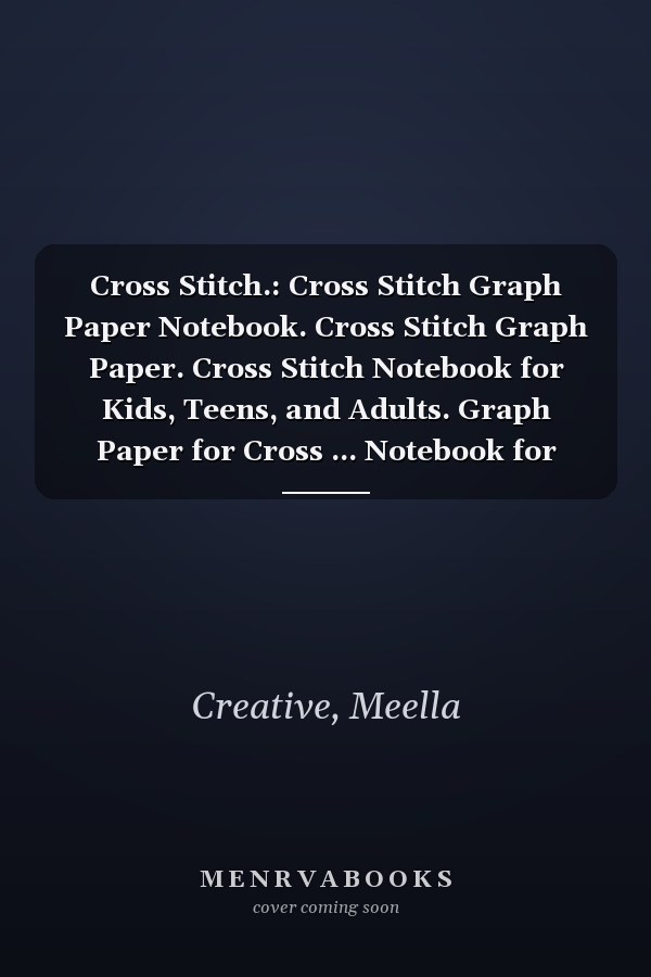 Cross Stitch.: Cross Stitch Graph Paper Notebook. Cross Stitch Graph Paper. Cross Stitch Notebook for Kids, Teens, and Adults. Graph Paper for Cross ... Notebook for College, Engineering.