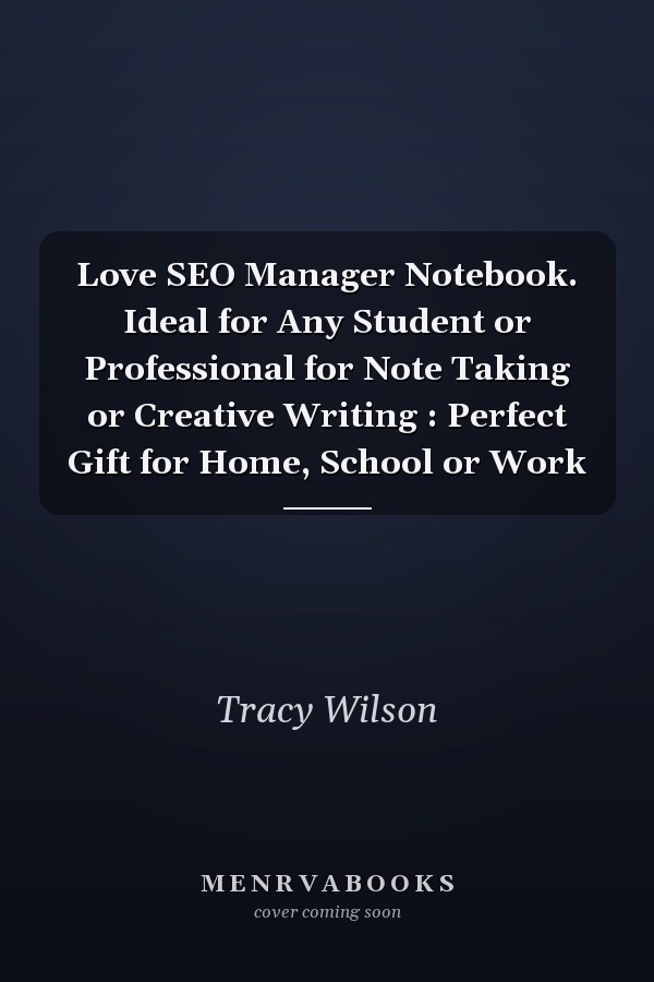 Love SEO Manager Notebook. Ideal for Any Student or Professional for Note Taking or Creative Writing : Perfect Gift for Home, School or Work