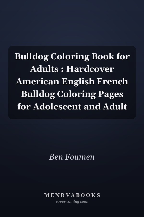 Bulldog Coloring Book for Adults : Hardcover American English French Bulldog Coloring Pages for Adolescent and Adult
