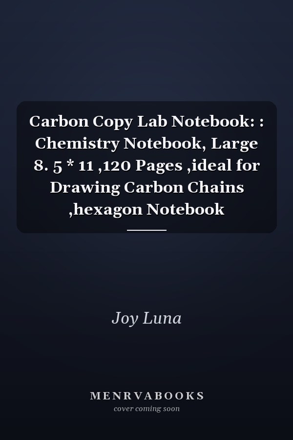 Carbon Copy Lab Notebook: : Chemistry Notebook, Large 8. 5 * 11 ,120 Pages ,ideal for Drawing Carbon Chains ,hexagon Notebook
