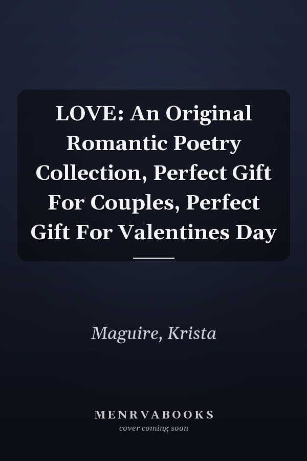LOVE: An Original Romantic Poetry Collection, Perfect Gift For Couples, Perfect Gift For Valentines Day