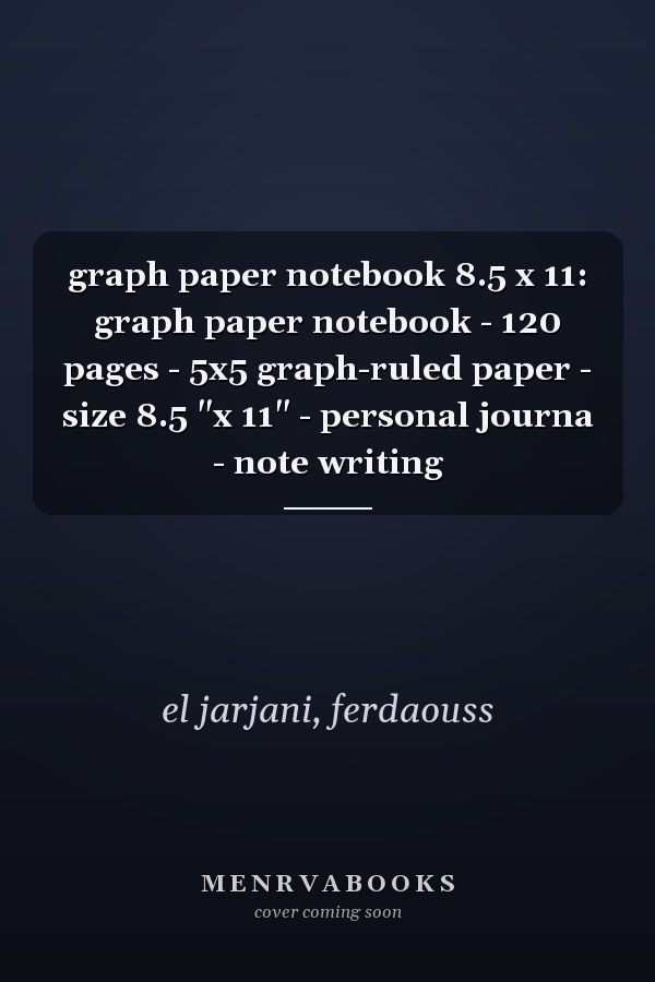 graph paper notebook 8.5 x 11: graph paper notebook - 120 pages - 5x5 graph-ruled paper - size 8.5 "x 11" - personal journa - note writing